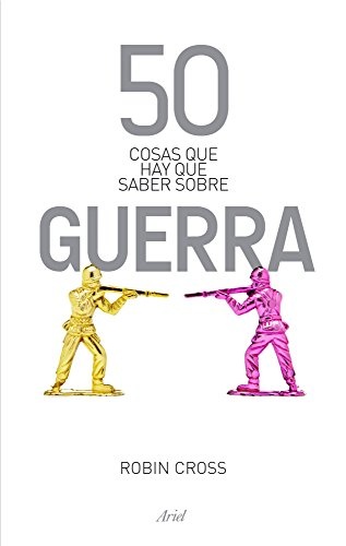 50 Cosas que Hay Saber Acerca de la Guerra